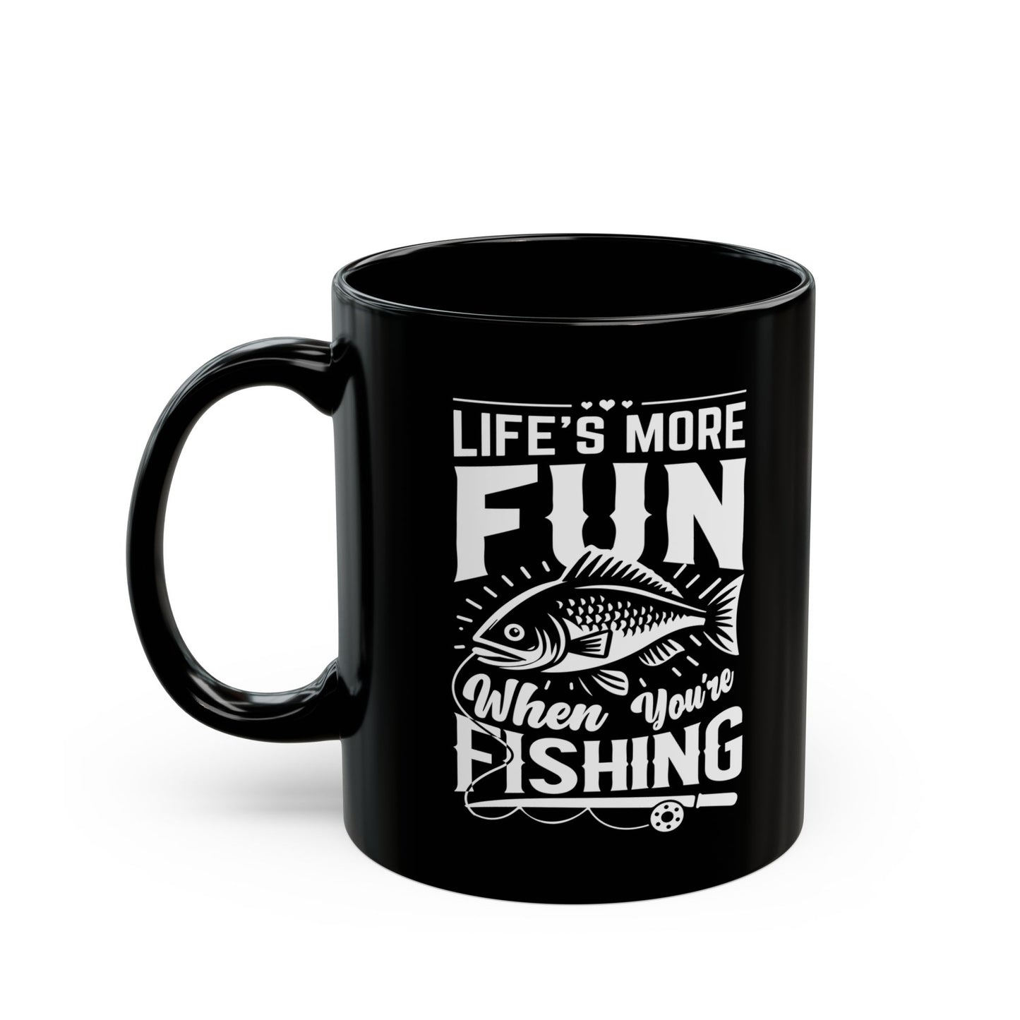 Life's More Fun When You're Fishing