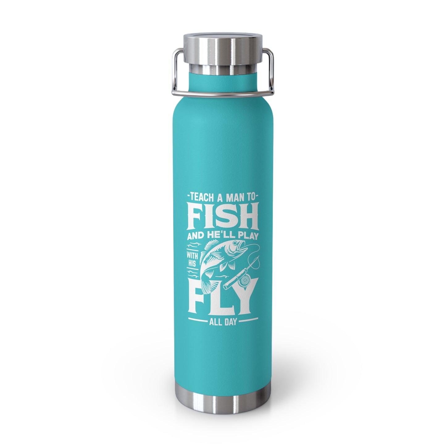 Teach a man to fish and he'll play with his fly all day coffee flask