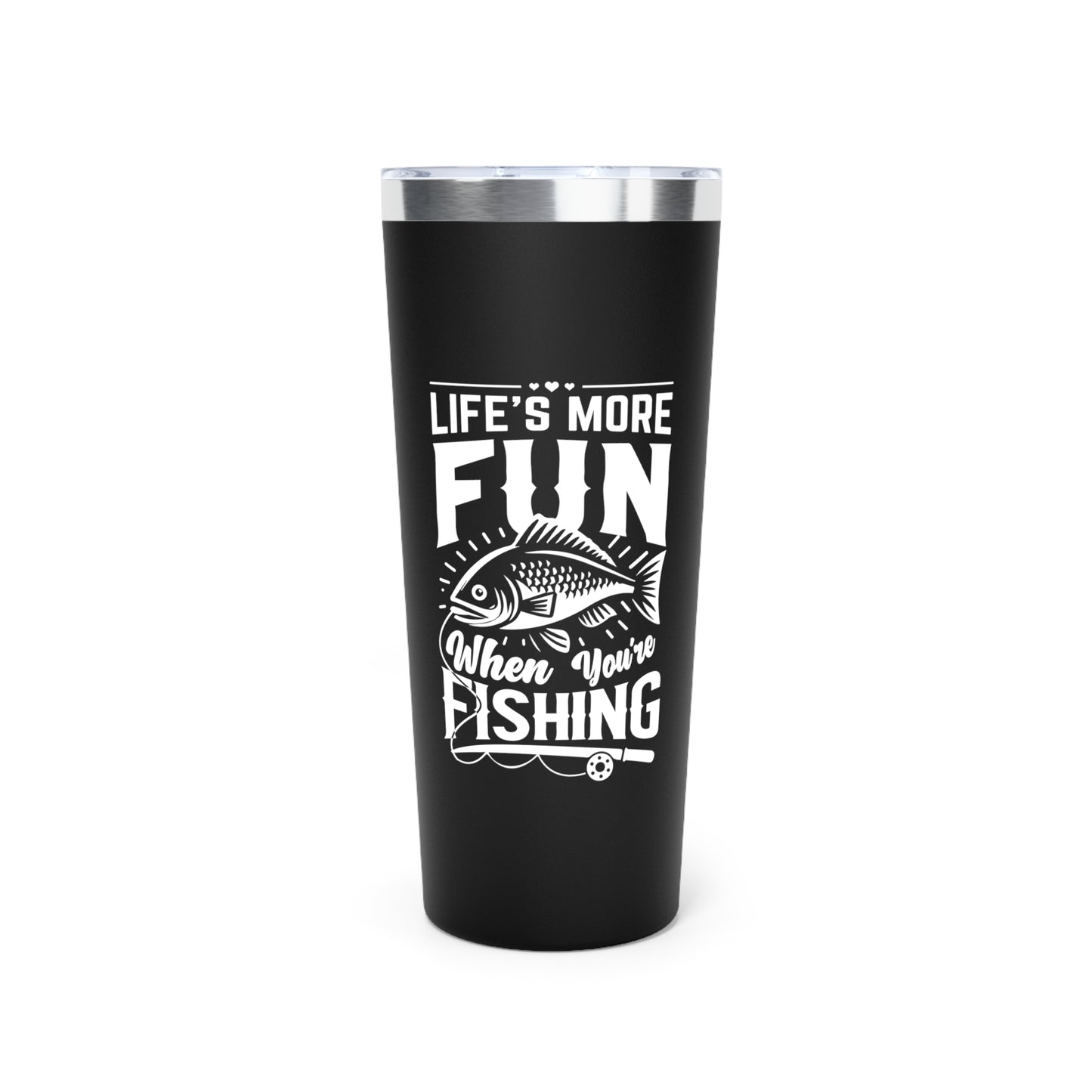 Life's more fun when you're fishing